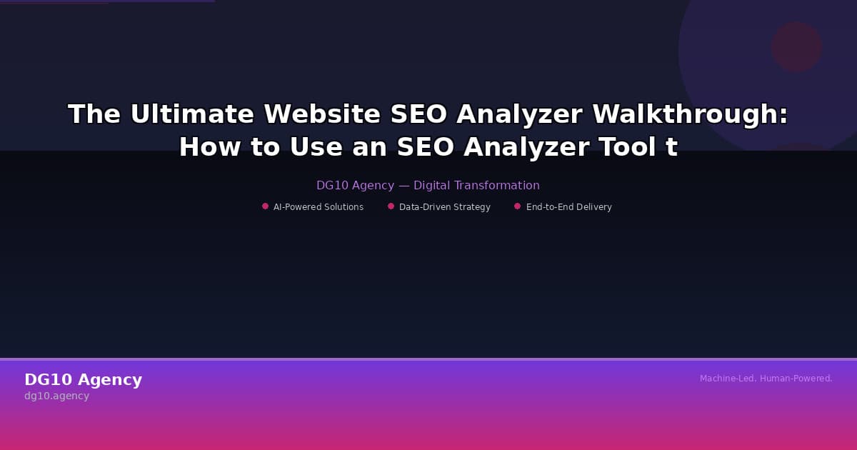 The Ultimate Website SEO Analyzer Walkthrough: How to Use an SEO Analyzer Tool to Dominate Search Results